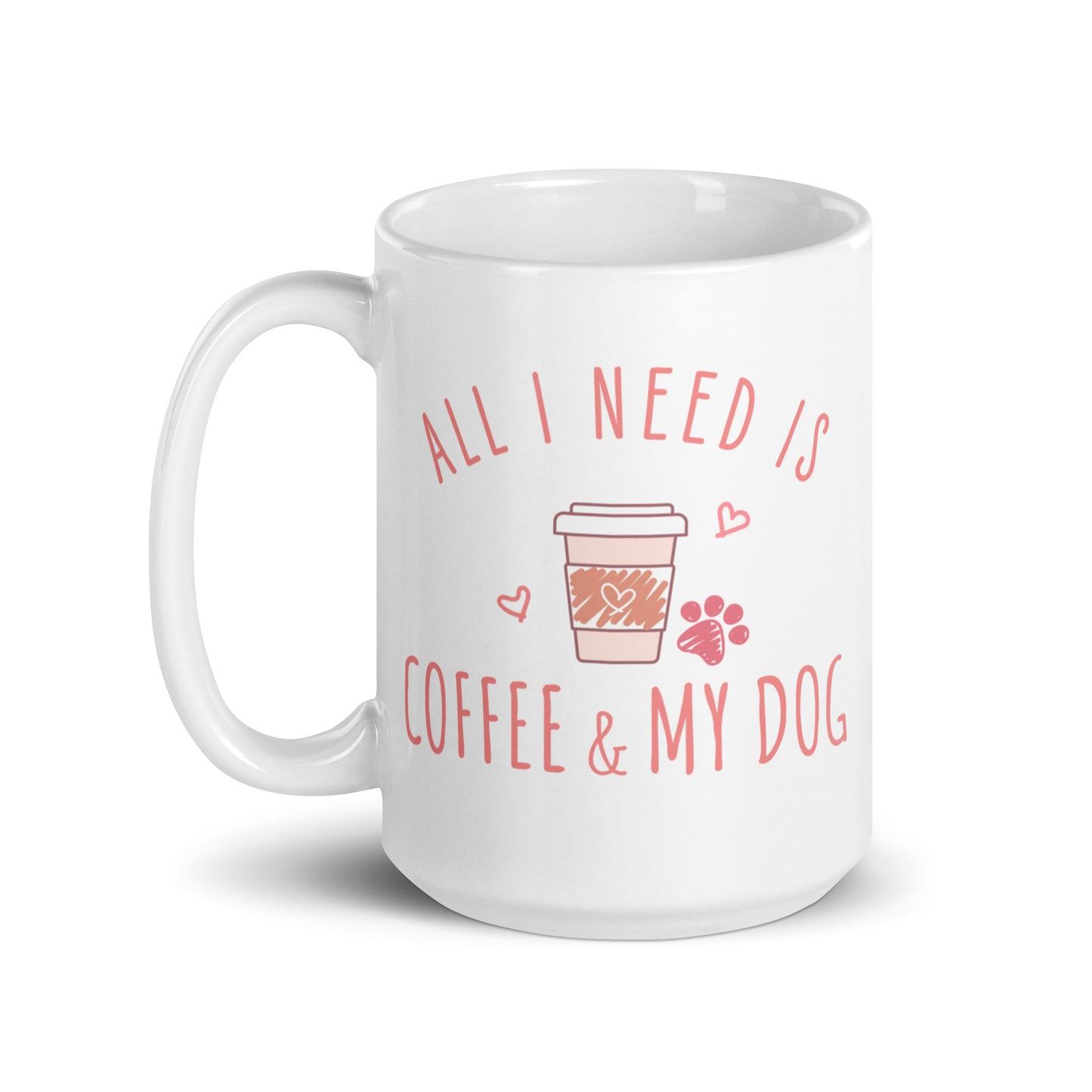 All I Need is Coffee & My Dog Mug